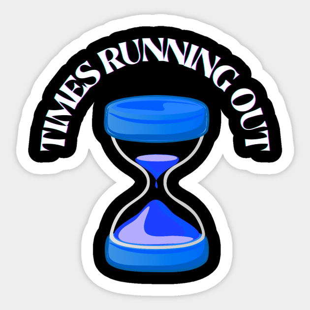 TIMES RUNNING OUT Sticker by Bristlecone Pine Co.